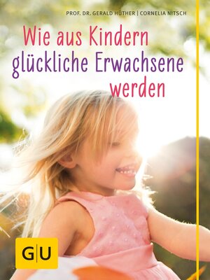 cover image of Wie aus Kindern glückliche Erwachsene  werden